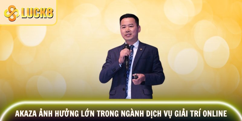 Akaza ảnh hưởng lớn trong ngành dịch vụ giải trí online