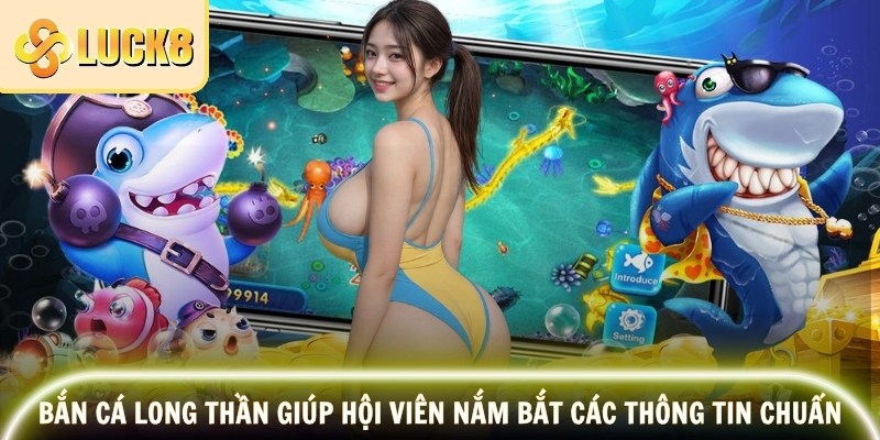 Bắn Cá Long Thần Trải Nghiệm Game Thủy Cung May Mắn 2 Bắn cá long thần giúp hội viên nắm bắt các thông tin chuẩn