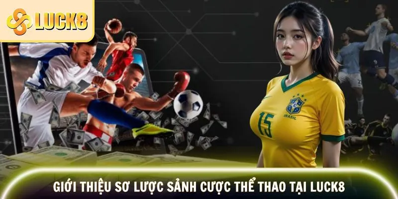 Giới thiệu sơ lược sảnh cược thể thao tại LUCK8 