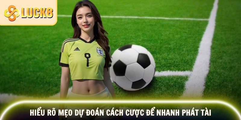 Kèo Phạt Góc LUCK8 – Dự Đoán Chuẩn, Thắng Lớn Mỗi Trận 4 Hiểu rõ mẹo dự đoán cách cược để nhanh phát tài