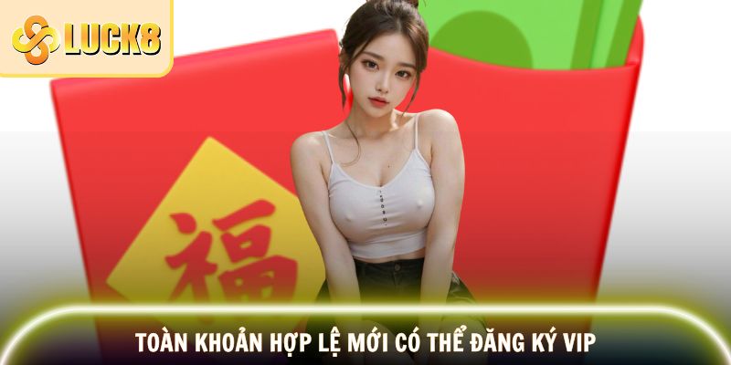 Khuyến Mãi VIP – Đặc Quyền Đổi Thưởng Đẳng Cấp 2025 4 Toàn khoản hợp lệ mới có thể đăng ký VIP