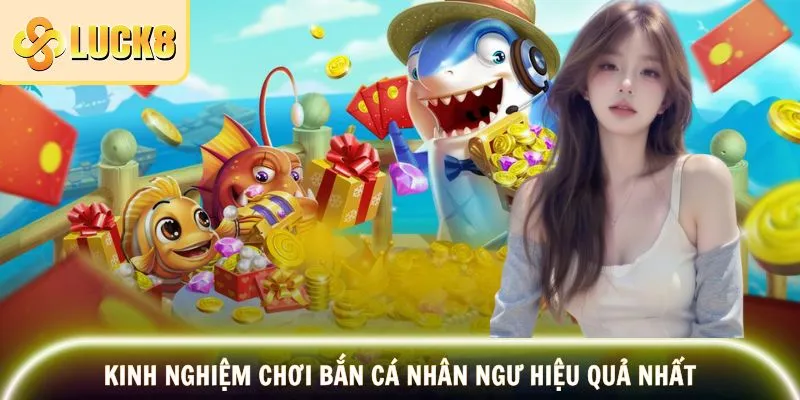 Bắn Cá Nhân Ngư - Đại Dương Huyền Bí Đầy Thú Vị 4 Kinh nghiệm chơi hiệu quả được cao thủ bật mí