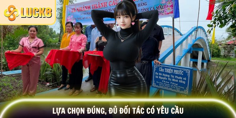 LUCK8 Xây Cầu – Chương Trình Trao Cơ Hội Cộng Đồng 3 Lựa chọn đúng, đủ đối tác có yêu cầu