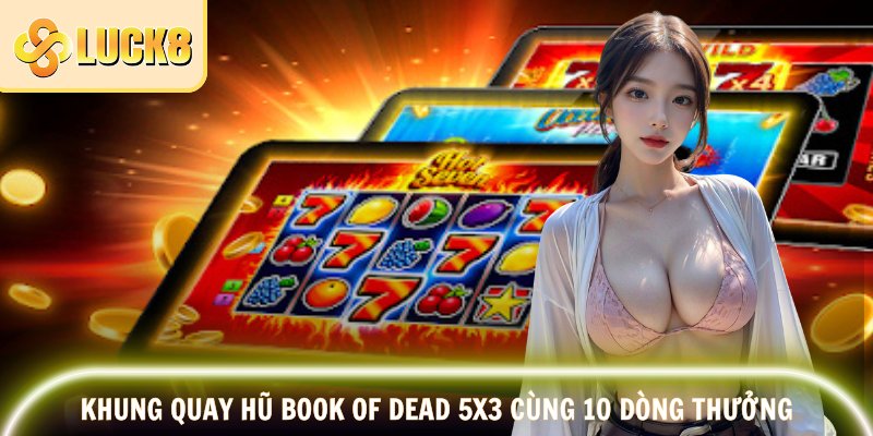 Nổ Hũ Book Of Dead – Săn Kho Báu Khủng, Trúng Tiền Liền Tay 2 Khung quay hũ Book of Dead 5x3 cùng 10 dòng thưởng