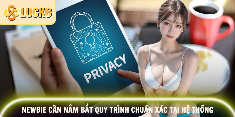 Newbie cần nắm bắt quy trình chuẩn xác tại hệ thống