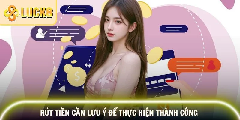 Rút tiền cần lưu ý để thực hiện thành công 