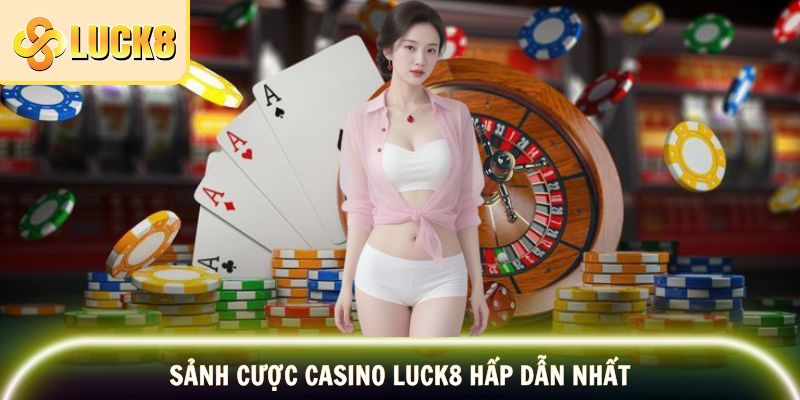 Tựa game casino Luck8 hấp dẫn nhất
